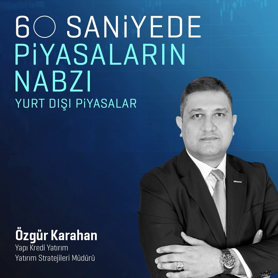 Yatırım Stratejileri Müdürü Karahan: Jeopolitik Riskler ve ABD Verileri Küresel Piyasaları Şekillendirecek