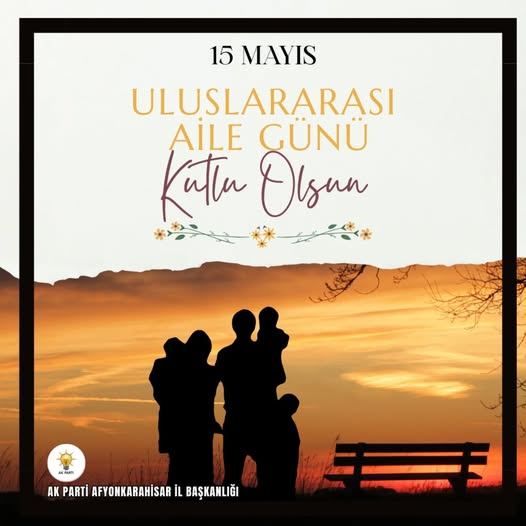 Ak Parti Afyonkarahisar İl Başkanlığı, Uluslararası Aile Günü'nü Kutladı