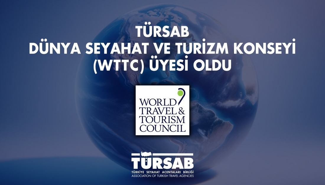 TÜRSAB, Dünya Seyahat ve Turizm Konseyi'ne (WTTC) Birlik Ortağı Oldu