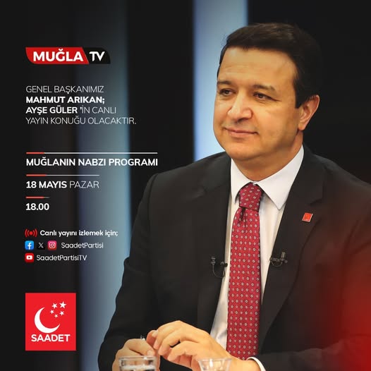 Saadet Partisi Genel Başkanı Arıkan, Muğla TV'de Canlı Yayın Yapacak