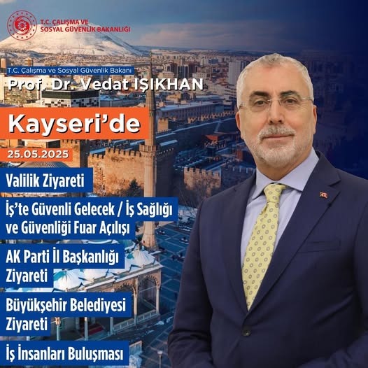 Çalışma ve Sosyal Güvenlik Bakanı İshakhan Kayseri'de