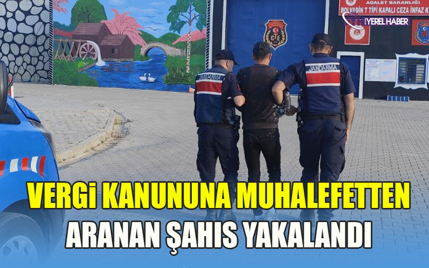 Vergi Kanununa muhalefetten aranan şahıs yakalandı