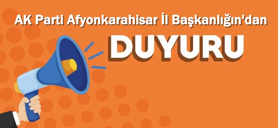  AK Parti Afyonkarahisar İl Başkanlığı'ndan Duyuru..