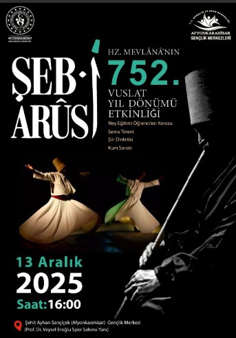 Şeb-i Arûs: Hz. Mevlânâ’nın 752. Vuslat Yıl Dönümü Afyonkarahisar’da Anılacak
